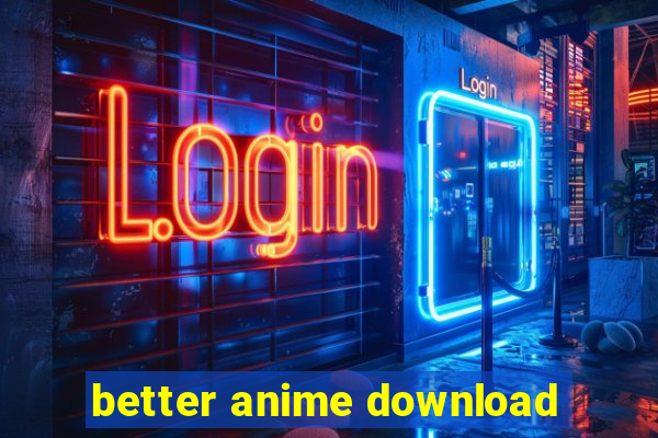 better anime download